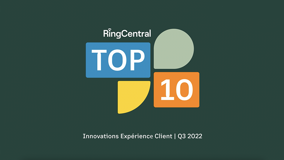 RingCentral : Top 10 Innovations Expérience Client Q3 2022