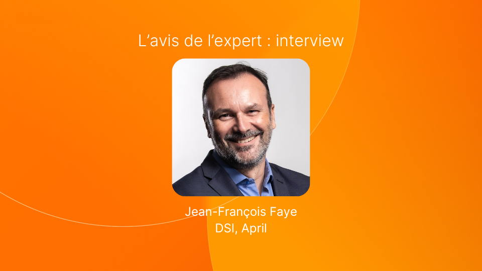 L'avis de l'expert : interview de Jean-François Faye, DSI d'April