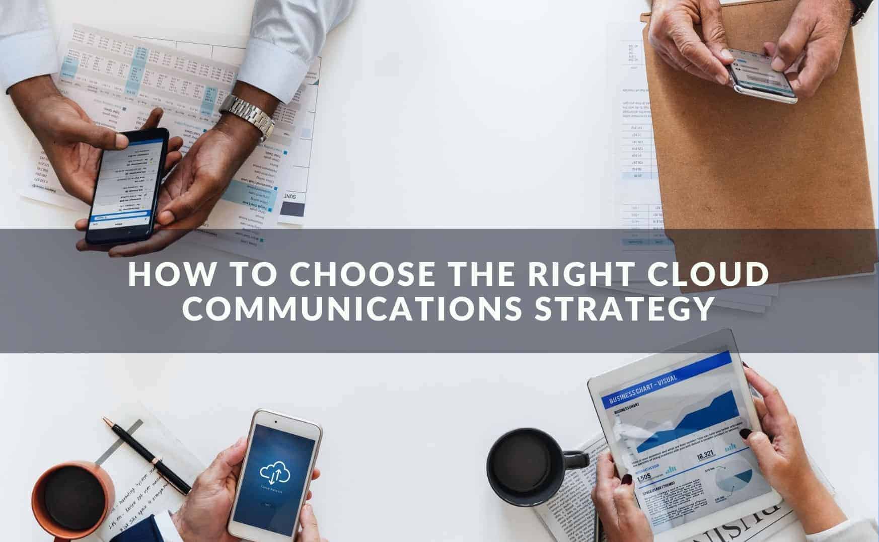 how-to-choose-the-right-cloud-communications-strategy