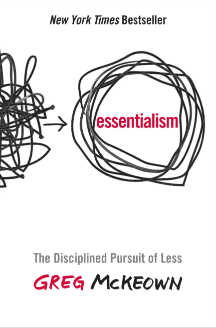 Essentialism: The Disciplined Pursuit of Less—Greg McKeown