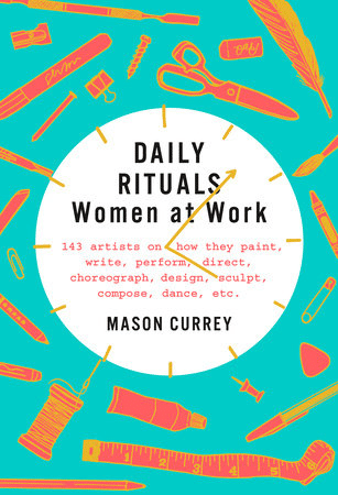 Daily Rituals: Women at Work—Mason Currey