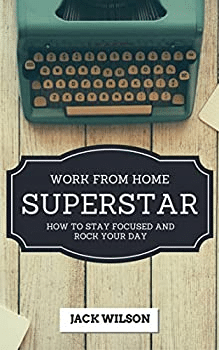 Work from Home Superstar: How to Stay Focused and Rock Your Day—Jack Wilson