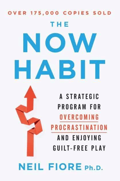 The Now Habit: A Strategic Program for Overcoming Procrastination and Enjoying Guilt-Free Play—Neil Fiore