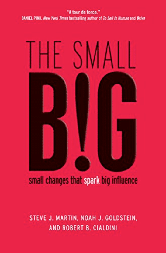 The small BIG by Steve Martin, Noah Goldstein, and Robert B. Cialdini