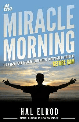 The Miracle Morning: The Not-So-Obvious Secret Guaranteed to Transform Your Life Before 8AM—Hal Elrod