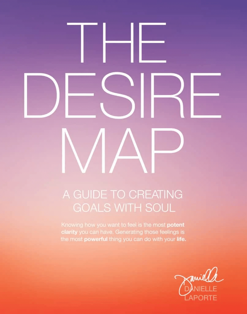 The Desire Map: A Guide to Creating Goals with Soul—Danielle LaPorte